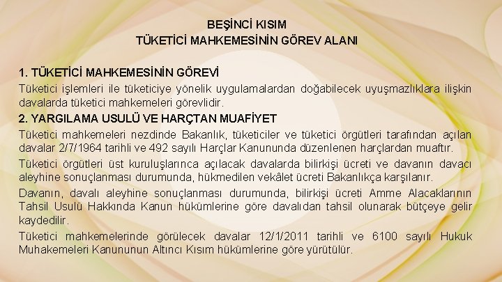 BEŞİNCİ KISIM TÜKETİCİ MAHKEMESİNİN GÖREV ALANI 1. TÜKETİCİ MAHKEMESİNİN GÖREVİ Tüketici işlemleri ile tüketiciye