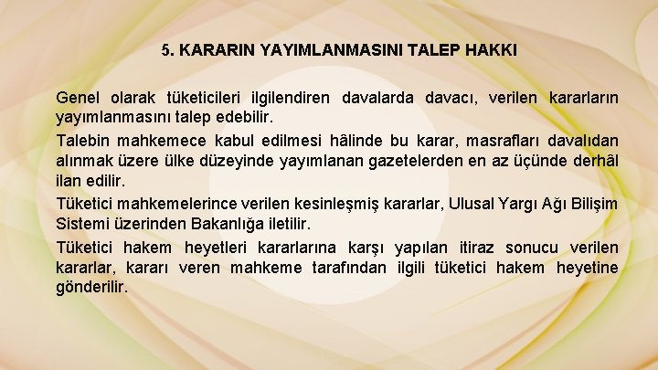 5. KARARIN YAYIMLANMASINI TALEP HAKKI Genel olarak tüketicileri ilgilendiren davalarda davacı, verilen kararların yayımlanmasını