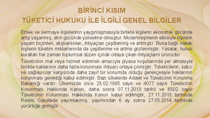 BİRİNCİ KISIM TÜKETİCİ HUKUKU İLE İLGİLİ GENEL BİLGİLER Emek ve sermaye ilişkilerinin yaygınlaşmasıyla birlikte
