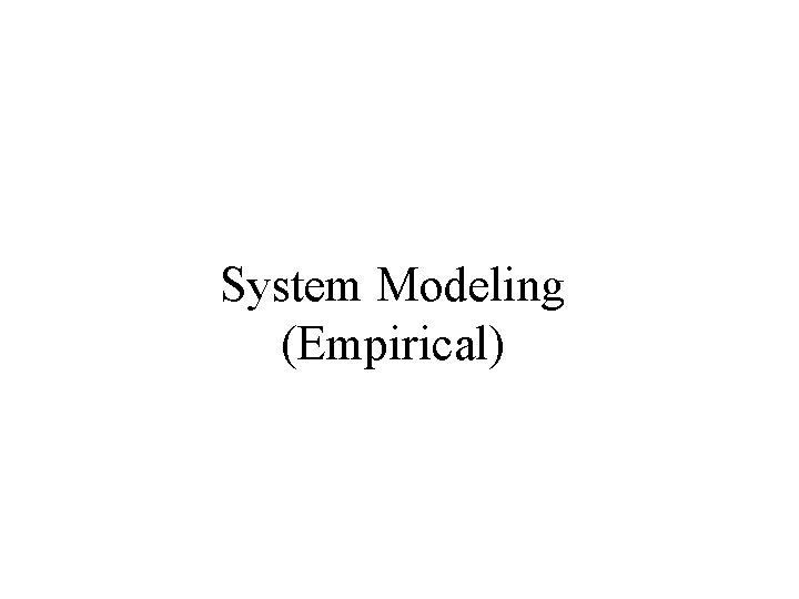 System Modeling (Empirical) 