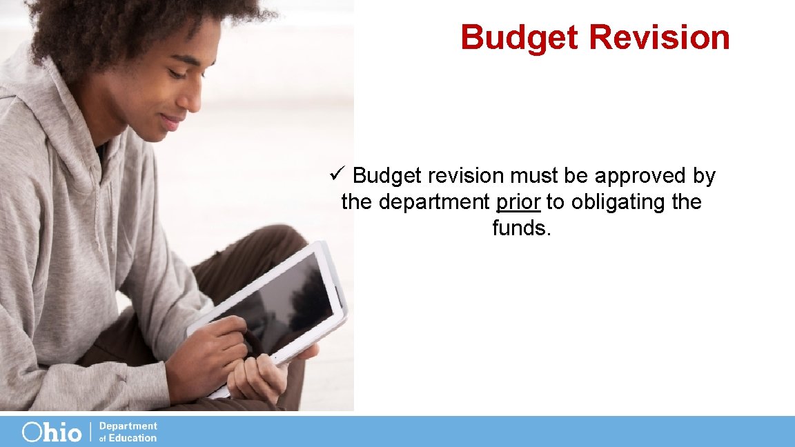 Budget Revision ü Budget revision must be approved by the department prior to obligating