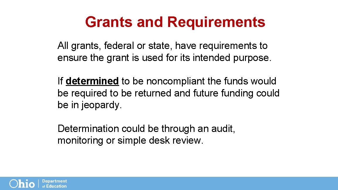 Grants and Requirements All grants, federal or state, have requirements to ensure the grant