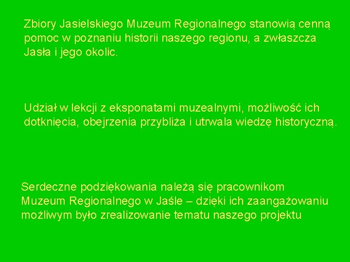 Zbiory Jasielskiego Muzeum Regionalnego stanowią cenną pomoc w poznaniu historii naszego regionu, a zwłaszcza