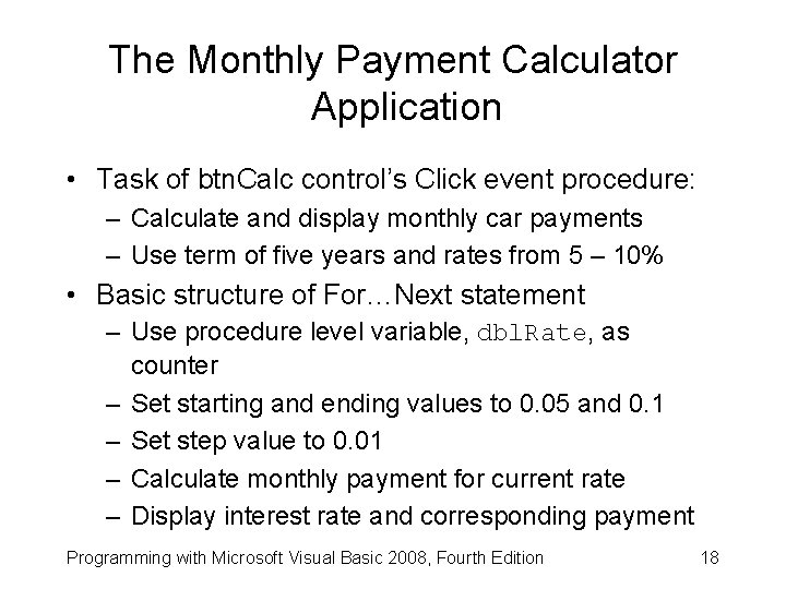 The Monthly Payment Calculator Application • Task of btn. Calc control’s Click event procedure: