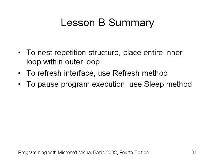 Lesson B Summary • To nest repetition structure, place entire inner loop within outer