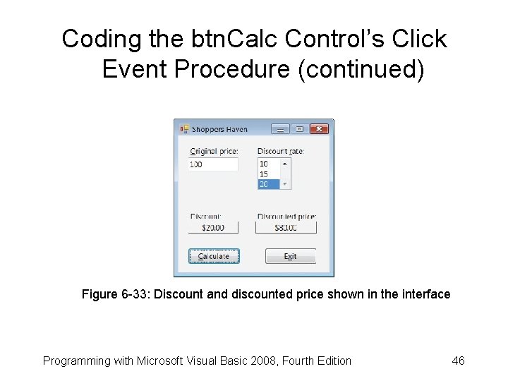 Coding the btn. Calc Control’s Click Event Procedure (continued) Figure 6 -33: Discount and