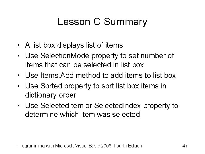 Lesson C Summary • A list box displays list of items • Use Selection.