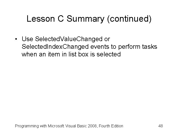 Lesson C Summary (continued) • Use Selected. Value. Changed or Selected. Index. Changed events