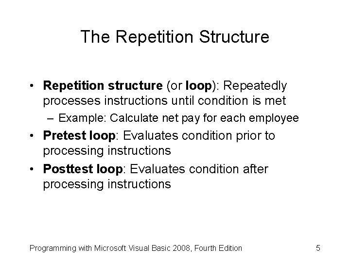 The Repetition Structure • Repetition structure (or loop): Repeatedly processes instructions until condition is