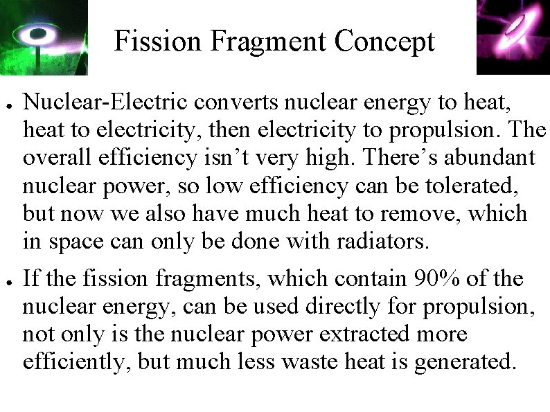 Fission Fragment Concept ● ● Nuclear-Electric converts nuclear energy to heat, heat to electricity,