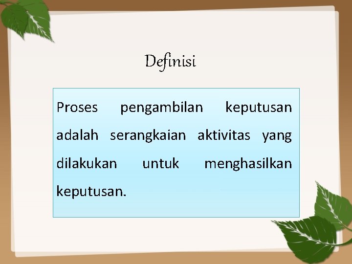 Definisi Proses pengambilan keputusan adalah serangkaian aktivitas yang dilakukan keputusan. untuk menghasilkan 