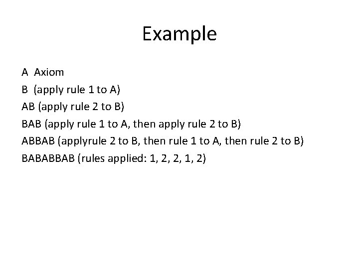 Example A Axiom B (apply rule 1 to A) AB (apply rule 2 to