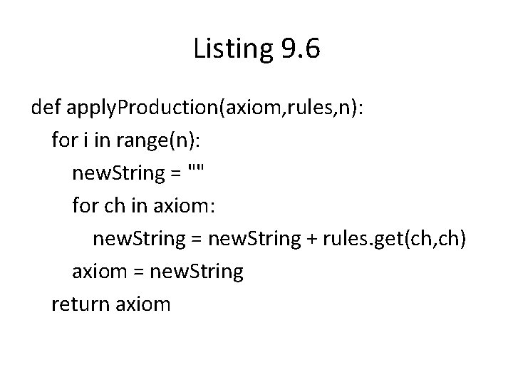 Listing 9. 6 def apply. Production(axiom, rules, n): for i in range(n): new. String