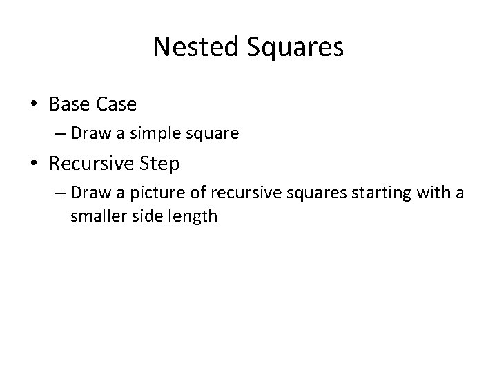Nested Squares • Base Case – Draw a simple square • Recursive Step –