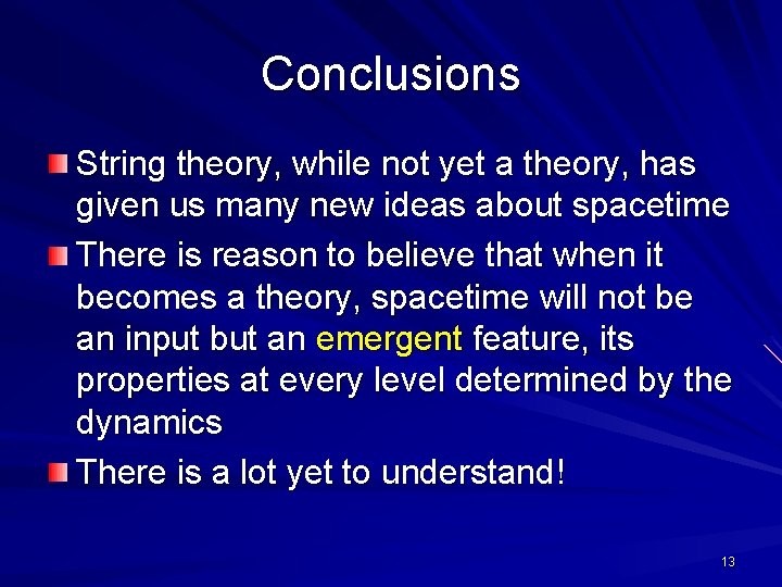 Conclusions String theory, while not yet a theory, has given us many new ideas