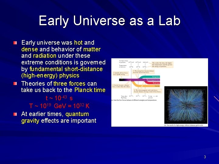 Early Universe as a Lab Early universe was hot and dense and behavior of