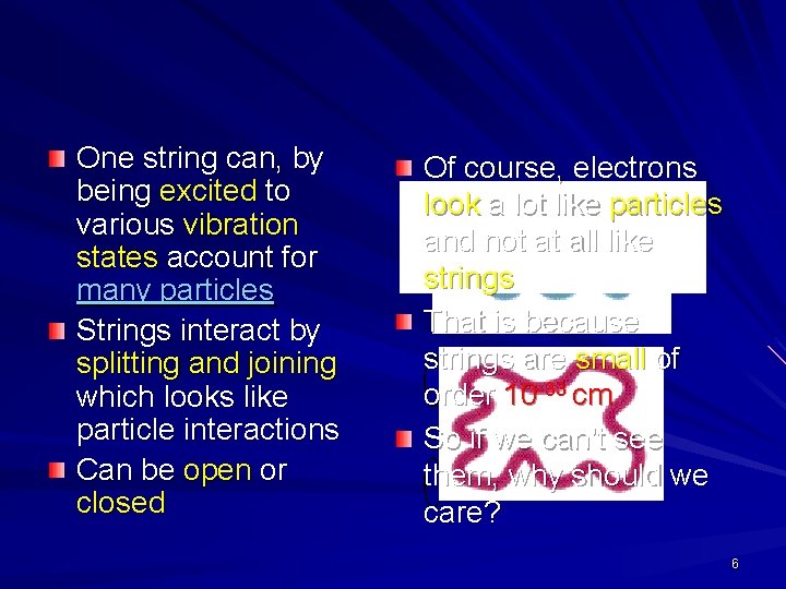 One string can, by being excited to various vibration states account for many particles