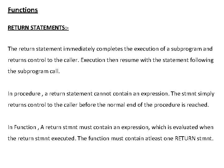 Functions RETURN STATEMENTS: The return statement immediately completes the execution of a subprogram and