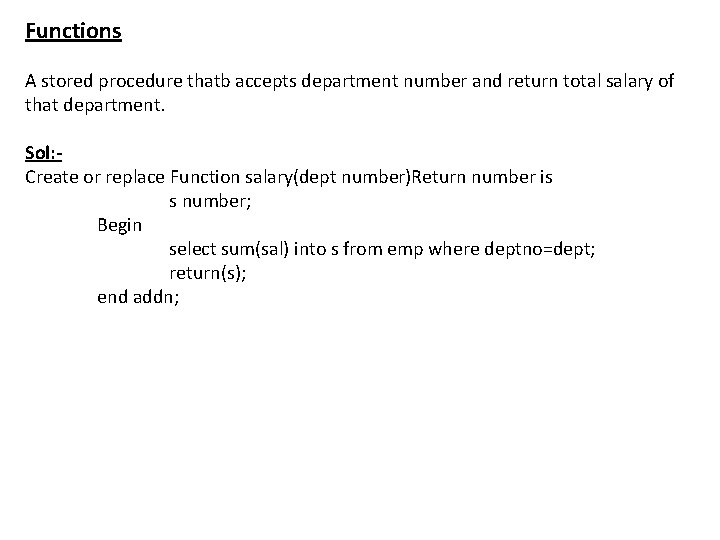 Functions A stored procedure thatb accepts department number and return total salary of that