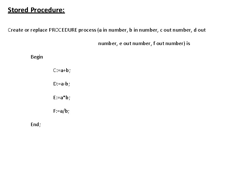 Stored Procedure: Create or replace PROCEDURE process (a in number, b in number, c