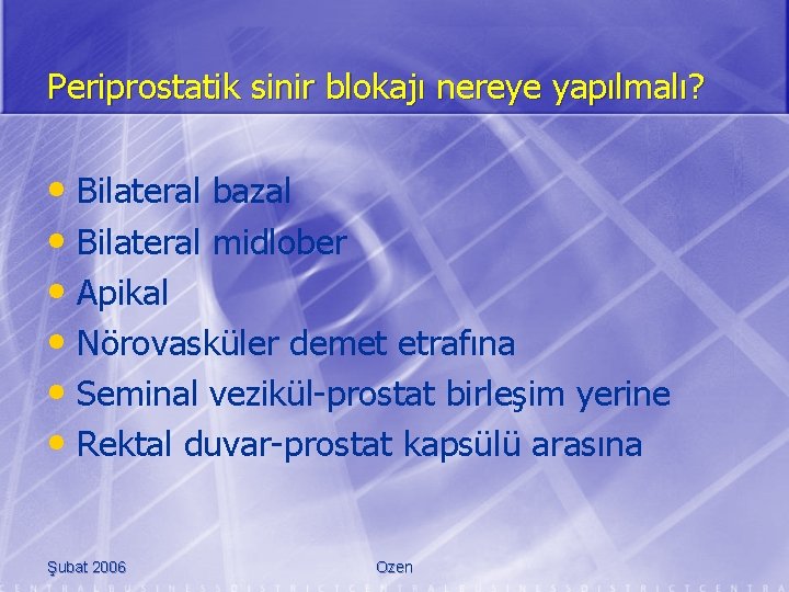 Periprostatik sinir blokajı nereye yapılmalı? • Bilateral bazal • Bilateral midlober • Apikal •