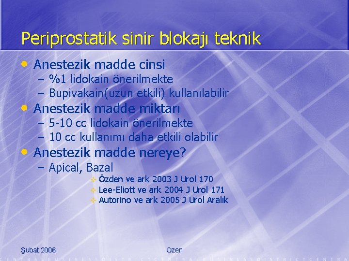 Periprostatik sinir blokajı teknik • Anestezik madde cinsi – %1 lidokain önerilmekte – Bupivakain(uzun