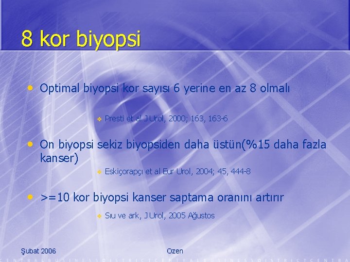 8 kor biyopsi • Optimal biyopsi kor sayısı 6 yerine en az 8 olmalı