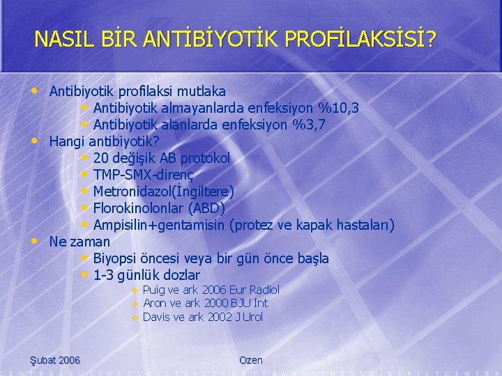 NASIL BİR ANTİBİYOTİK PROFİLAKSİSİ? • Antibiyotik profilaksi mutlaka • Antibiyotik almayanlarda enfeksiyon %10, 3