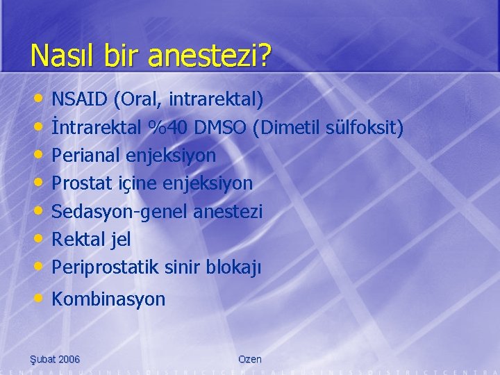 Nasıl bir anestezi? • • NSAID (Oral, intrarektal) İntrarektal %40 DMSO (Dimetil sülfoksit) Perianal