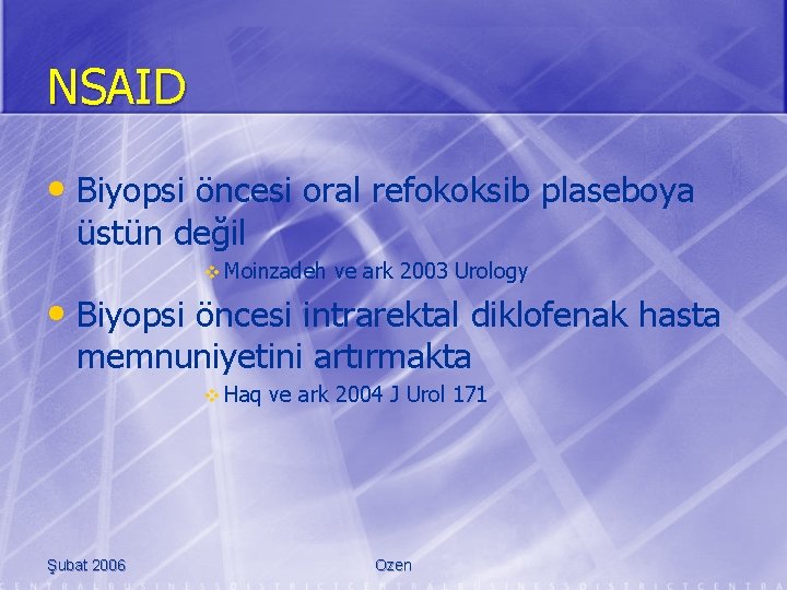 NSAID • Biyopsi öncesi oral refokoksib plaseboya üstün değil v Moinzadeh ve ark 2003