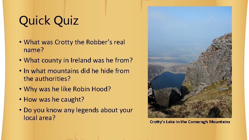 Quick Quiz • What was Crotty the Robber’s real name? • What county in