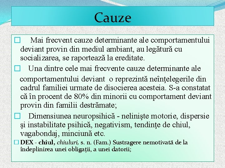 Cauze � Mai frecvent cauze determinante ale comportamentului deviant provin din mediul ambiant, au