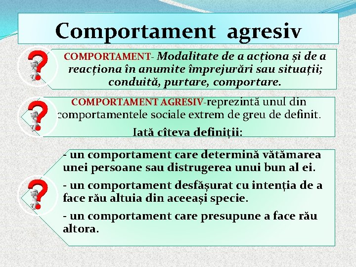 Comportament agresiv COMPORTAMENT- Modalitate de a acționa și de a reacționa în anumite împrejurări