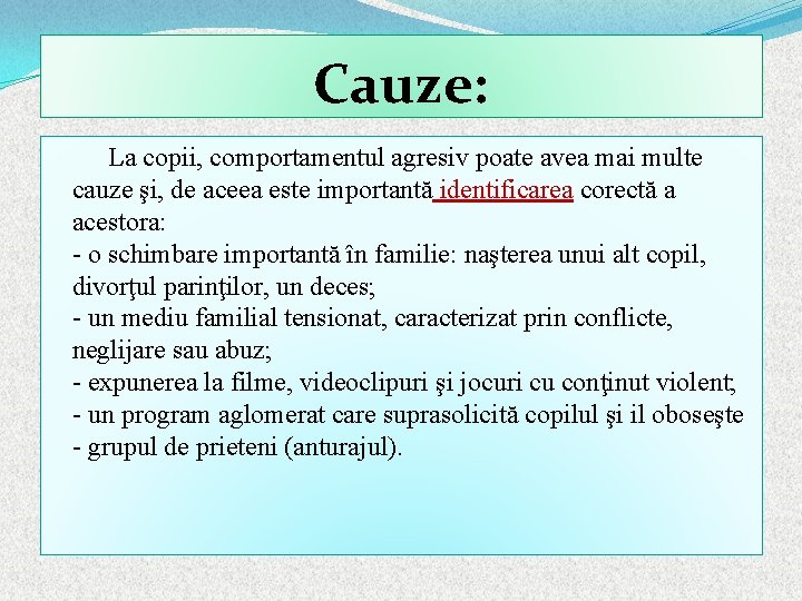 Cauze: La copii, comportamentul agresiv poate avea mai multe cauze şi, de aceea este