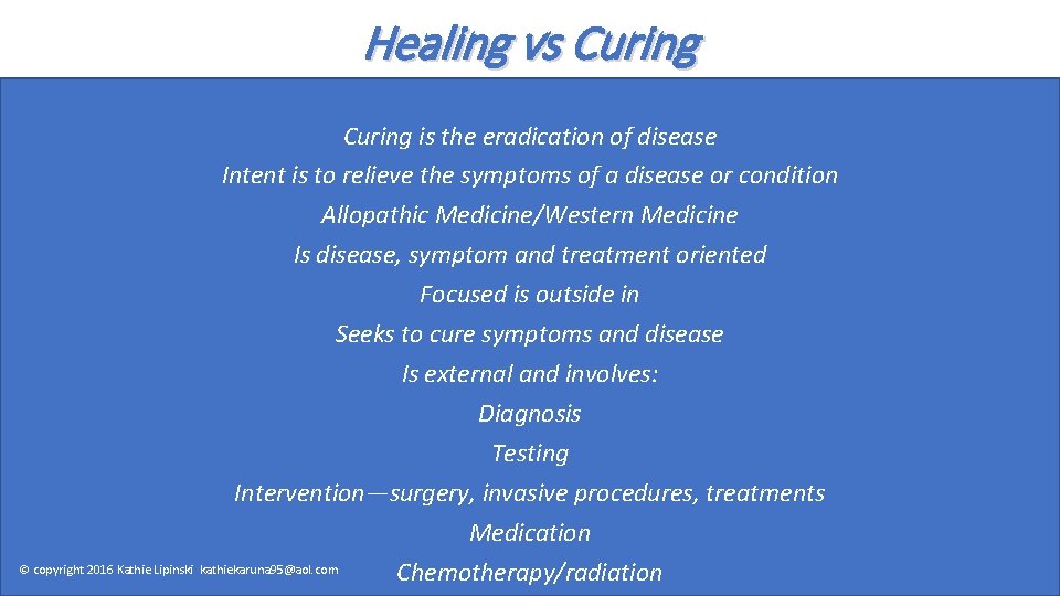 Healing vs Curing is the eradication of disease Intent is to relieve the symptoms