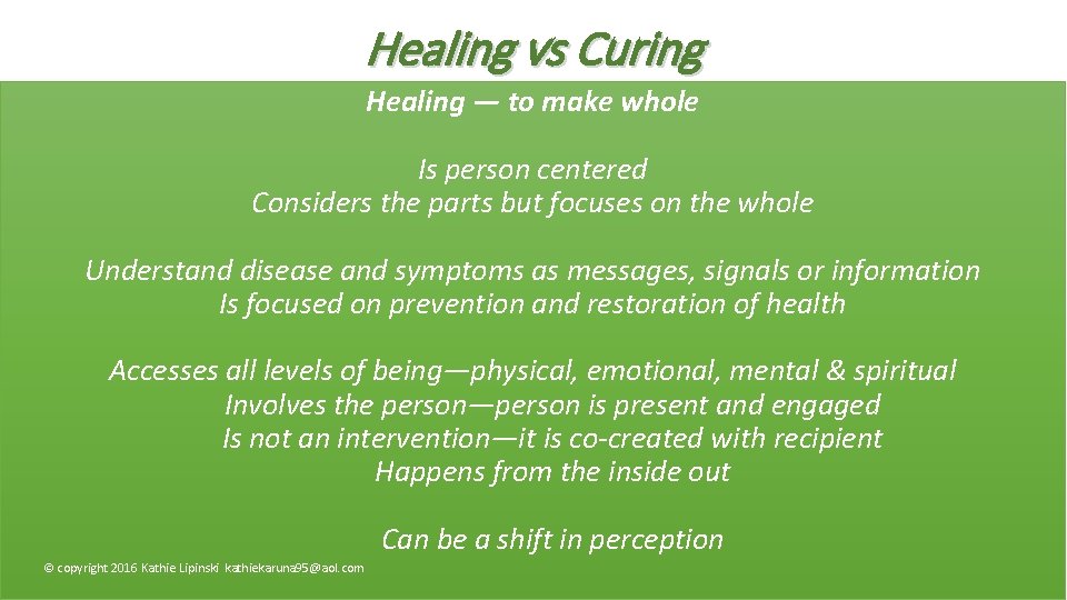 Healing vs Curing Healing — to make whole Is person centered Considers the parts