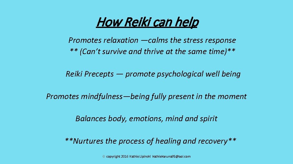How Reiki can help Promotes relaxation —calms the stress response ** (Can’t survive and