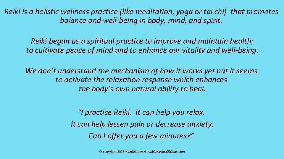 Reiki is a holistic wellness practice (like meditation, yoga or tai chi) that promotes