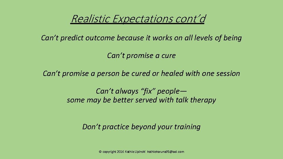 Realistic Expectations cont’d Can’t predict outcome because it works on all levels of being