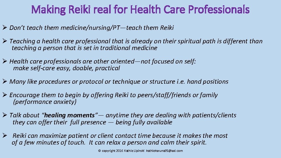 Making Reiki real for Health Care Professionals Ø Don’t teach them medicine/nursing/PT—teach them Reiki