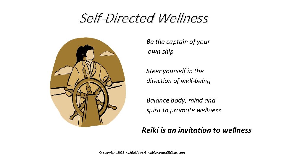 Self-Directed Wellness Be the captain of your own ship Steer yourself in the direction