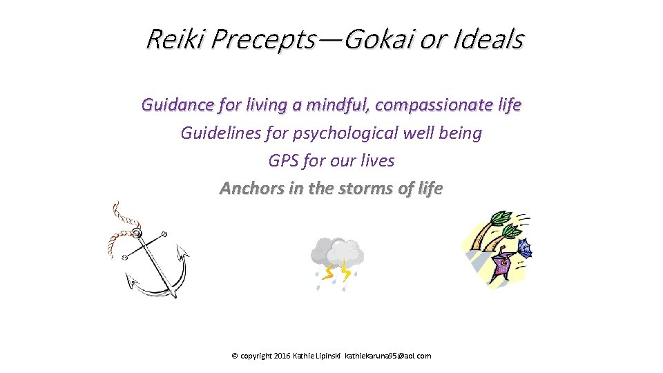 Reiki Precepts—Gokai or Ideals Guidance for living a mindful, compassionate life Guidelines for psychological