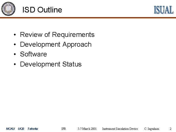 ISD Outline • • NCKU Review of Requirements Development Approach Software Development Status UCB