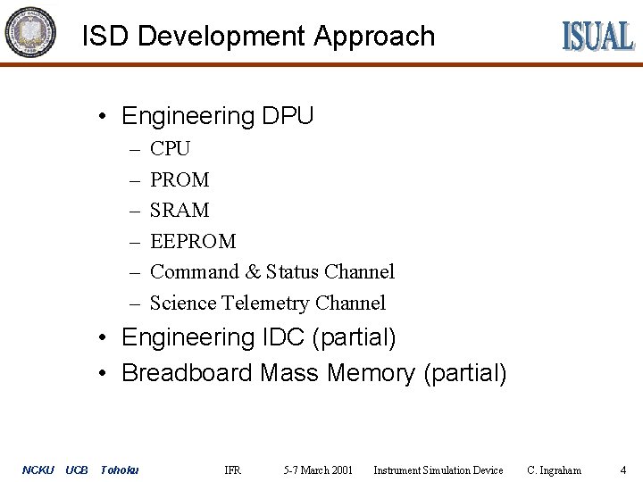 ISD Development Approach • Engineering DPU – – – CPU PROM SRAM EEPROM Command