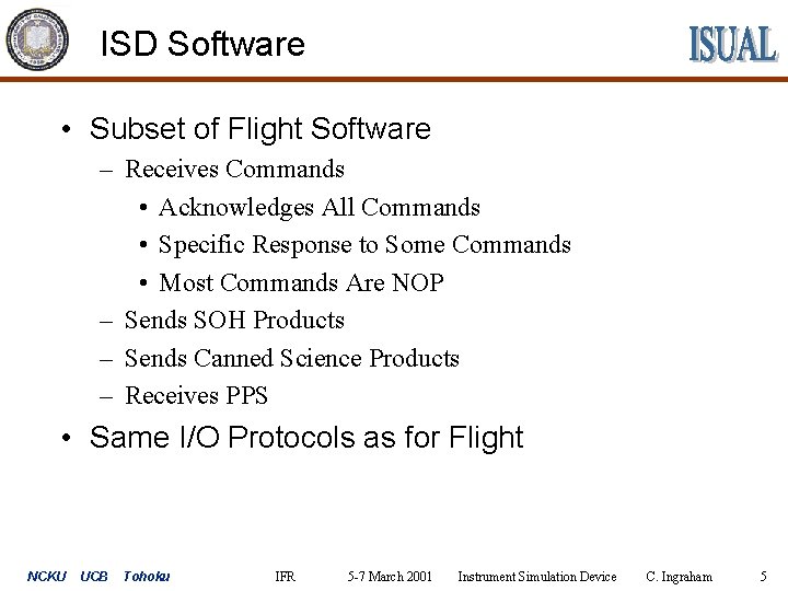 ISD Software • Subset of Flight Software – Receives Commands • Acknowledges All Commands