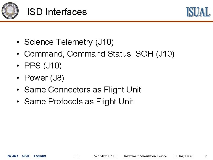 ISD Interfaces • • • NCKU Science Telemetry (J 10) Command, Command Status, SOH