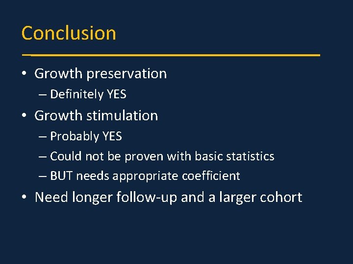 Conclusion • Growth preservation – Definitely YES • Growth stimulation – Probably YES –