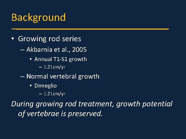 Background • Growing rod series – Akbarnia et al. , 2005 • Annual T