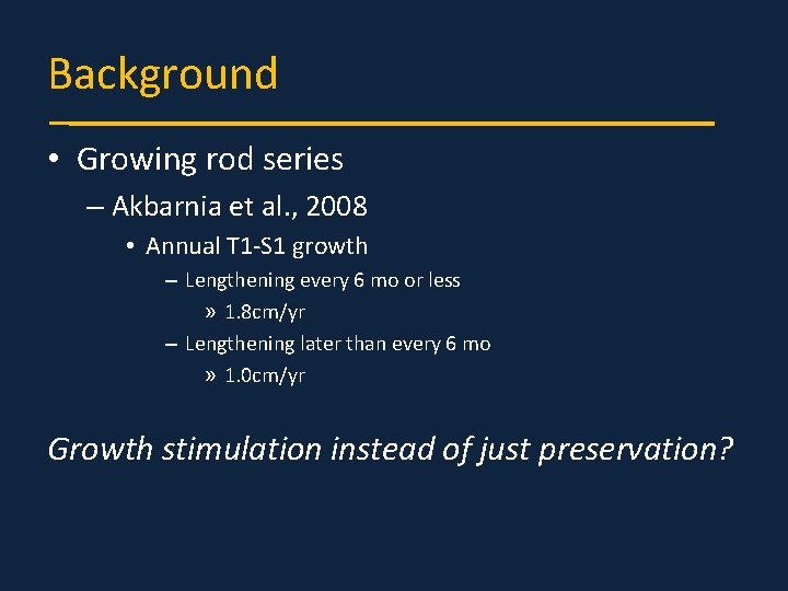 Background • Growing rod series – Akbarnia et al. , 2008 • Annual T