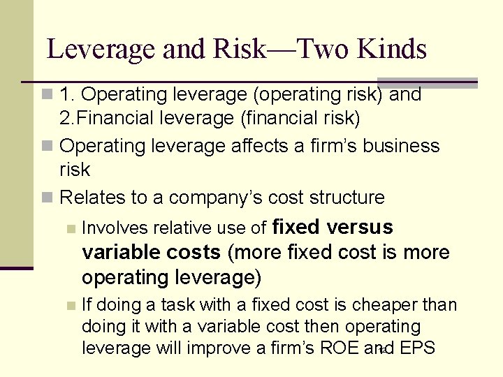 Leverage and Risk—Two Kinds n 1. Operating leverage (operating risk) and 2. Financial leverage